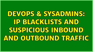 DevOps & SysAdmins: IP Blacklists and suspicious inbound and outbound traffic (2 Solutions!!)