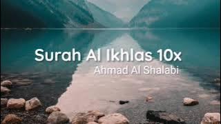 Murottal Surah Al Ikhlas 10x | Ahmad Al-Shalabi