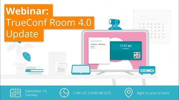TrueConf Room 4.0 Webinar: Key Highlights