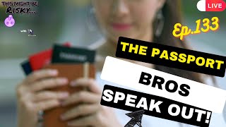 The Passport Bros Speak Out! | #TMBR Ep. 133!