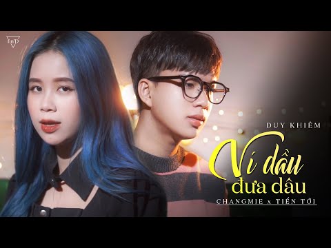 Ví Dầu Đưa Dâu (Cover) – Duy Khiêm x Diệu Kiên | Changmie x Tiến Tới