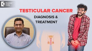 TESTICULAR CANCER- Warning Signs, Self Examination & Treatment- Dr. Girish Nelivigi |Doctors' Circle