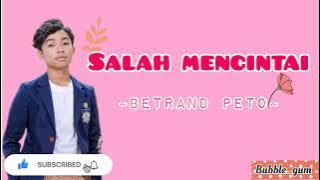 Bertrand Peto - Salah Mencintai | Lirik