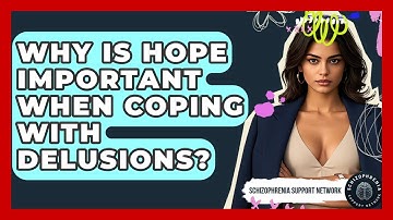 Why Is Hope Important When Coping With Delusions? - Schizophrenia Support Network