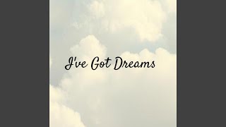 I’ve Got Dreams