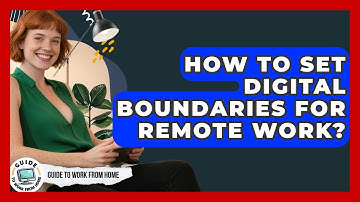 How To Set Digital Boundaries For Remote Work? - Guide To Work From Home