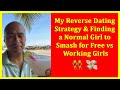 My reverse dating strategy  finding a normal girl to smash for free vs working girls