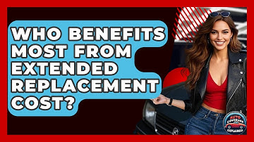 Who Benefits Most From Extended Replacement Cost? - Auto Coverage Explained