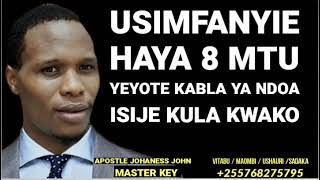 USIMFANYIE HAYA 8 MTU YEYOTE KABLA YA NDOA ISIJE KULA KWAKO