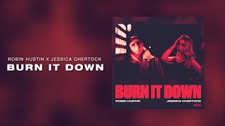 Robin Hustin x Jessica Chertock - Burn it Down (Lyrics)