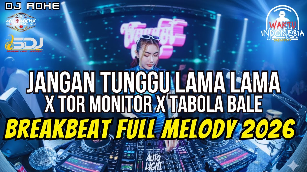 DJ BREAKBEAT FULL MELODY 2O26 - ANGAN TUNGGU LAMA LAMA X TOR MONITOR X TABOLA BALE - DJ ADHE