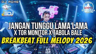 DJ BREAKBEAT FULL MELODY 2O26 - ANGAN TUNGGU LAMA LAMA X TOR MONITOR X TABOLA BALE - DJ ADHE
