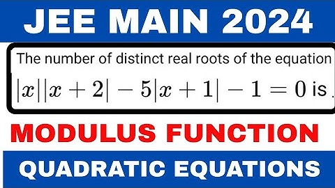 The number of distinct real roots of the equation |x||x+2|-5|x+1|-1=0 is |Modulus Function jee main