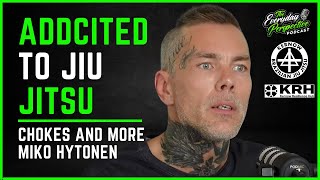 Chokes and More: My Addiction Is Cool, My Addiction is BJJ - Miko Hytonen | E20