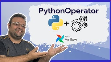 Apache Airflow: Como usar o PythonOperator