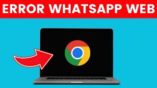 Por Qué no Puedes Abrir WhatsApp Web en Google Chrome Desde el PC✅ 2024