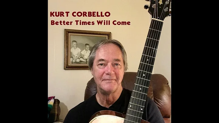 Kurt Corbello - Better Times Will Come (Janis Ian)