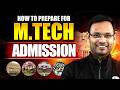 How to Prepare for M.Tech Admission 2026 | Complete Guide