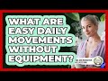 What Are Easy Daily Movements Without Equipment? - Functional and Integrative Wellness Guru