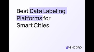 Best Data Labeling Platform for Smart Cities | Encord vs. alternatives