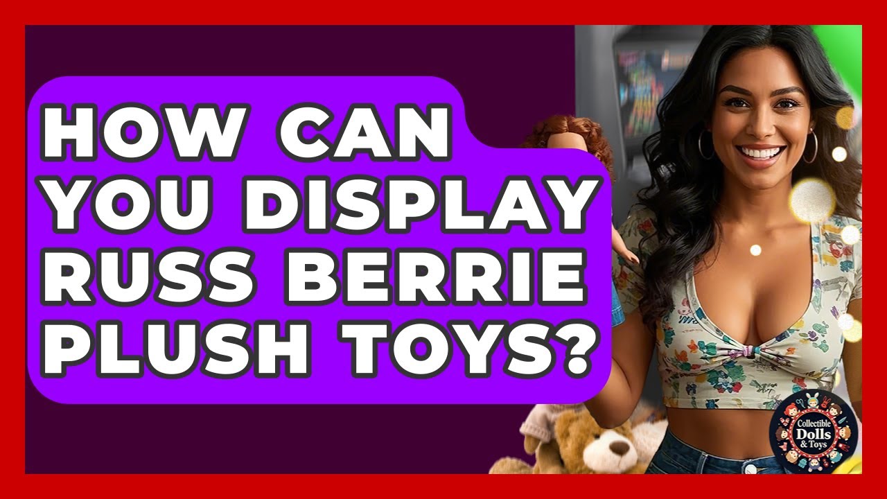 How Can You Display Russ Berrie Plush Toys? - Collectible Dolls and Toys