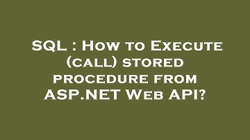 SQL : How to Execute (call) stored procedure from ASP.NET Web API?