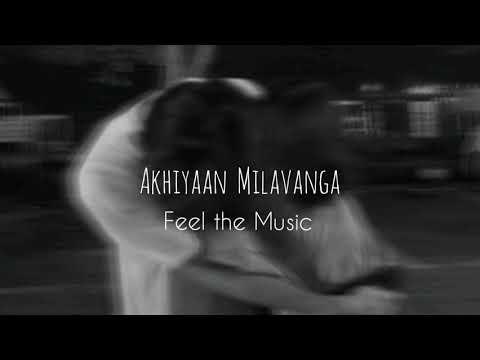 Akhiyaan Milavanga slowedreverb  Feel the Music