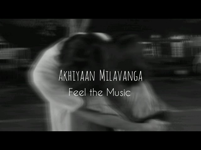 Akhiyaan Milavanga [slowed+reverb] || Feel the Music class=