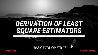 Derivation of Ordinary Least Square (OLS) estimators