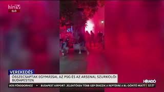 Összecsaptak egymással az PSG és az Arsenal szurkolói Budapesten - HírTV
