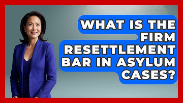 What Is The Firm Resettlement Bar In Asylum Cases? - US Citizenship Immigration Guide