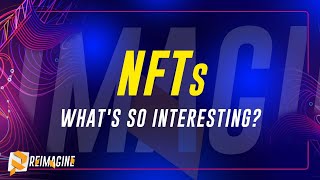NFTs - Whats so interesting? | Reimagine v11.0 #1