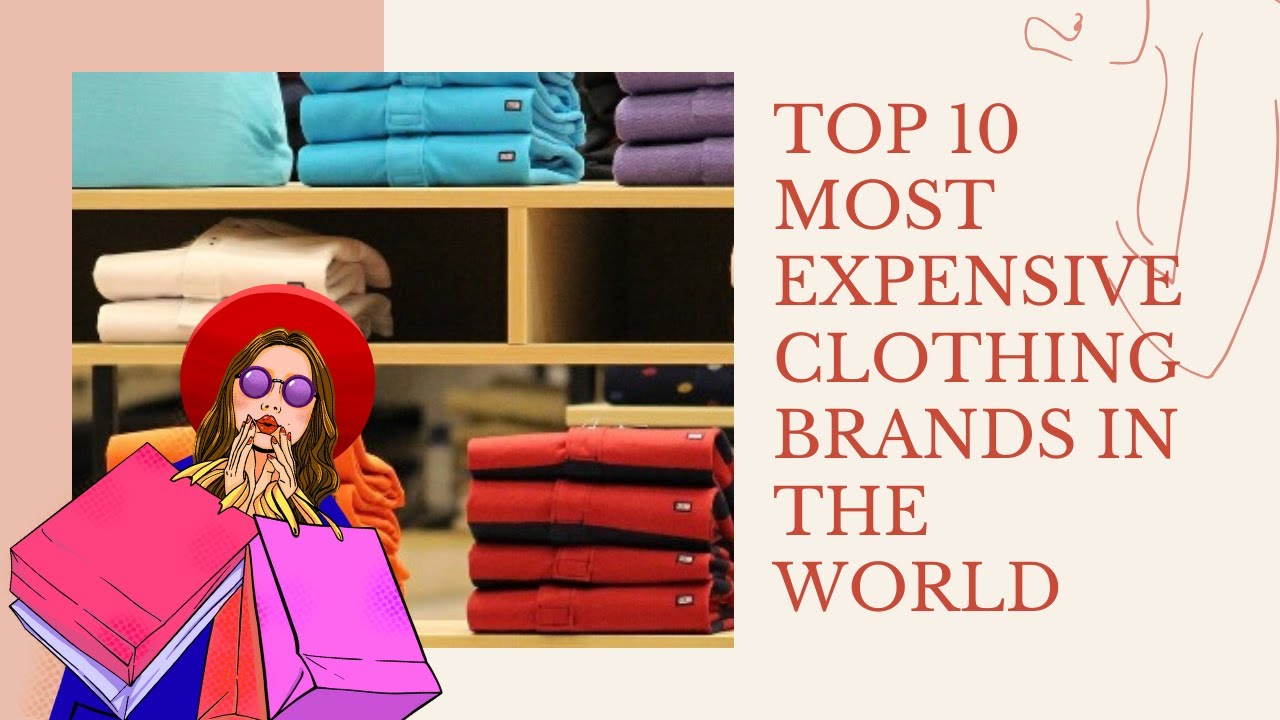 Top 10 Most Expensive Clothing Brands in the World - YouTube