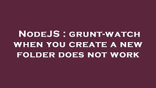 NodeJS : grunt-watch when you create a new folder does not work