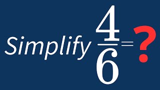 Simplify 4/6 Into Its Simplest Form