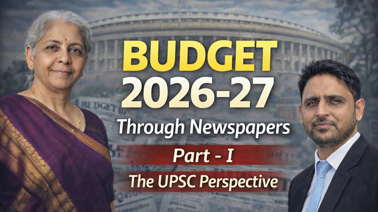 Budget 2026–27 | Part I | Detailed Analysis Through Newspapers | UPSC Perspective