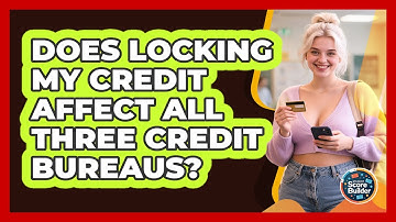 Does Locking My Credit Affect All Three Credit Bureaus? - Student Score Builder