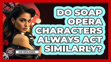 Do Soap Opera Characters Always Act Similarly?