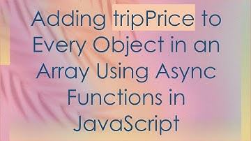 Adding tripPrice to Every Object in an Array Using Async Functions in JavaScript
