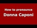 How to pronounce Donna Caponi (Italian/Italy)  - PronounceNames.com