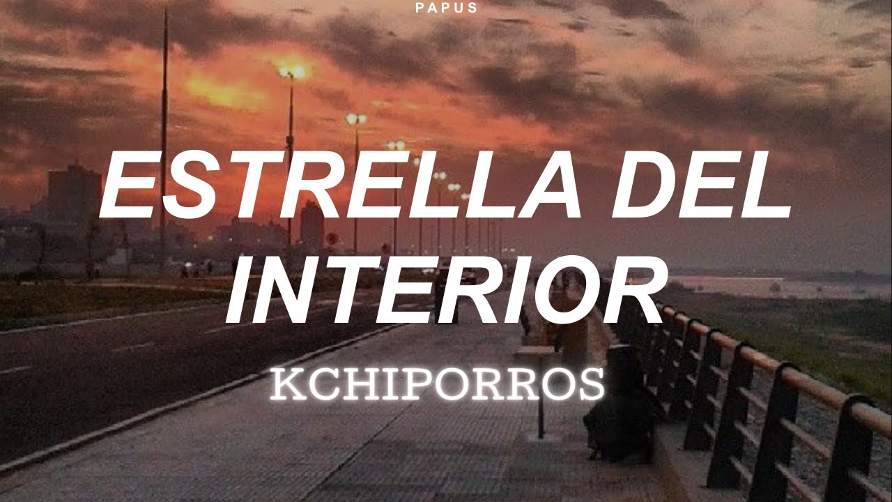 KCHIPORROS - ESTRELLA DEL INTERIOR - LETRA