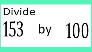 Divide     153      by     100