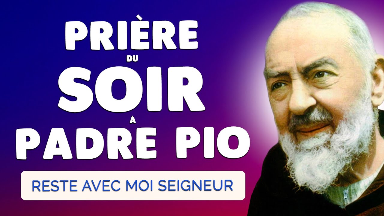 🙏 PRIÈRE du SOIR à PADRE PIO 🙏 Reste avec Moi Seigneur - YouTube
