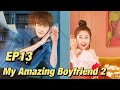 Romantic Comedy My Amazing Boyfriend 2 EP13 Starring Mike Angelo Esther Yu ENG SUB 