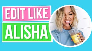 HOW TO EDIT LIKE ALISHA MARIE (Updated)