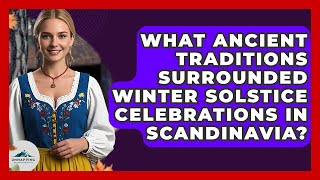 What Ancient Traditions Surrounded Winter Solstice Celebrations in Scandinavia