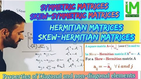 Symmetric Matrices, Skew-Symmetric Matrices, Hermitian Matrices, Skew-Hermitian Matrices.
