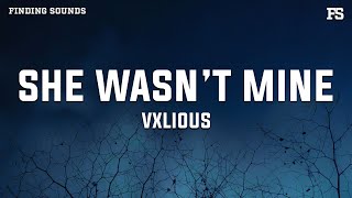 Vxlious - she wasn't mine (Lyrics)