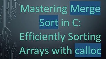 Mastering Merge Sort in C: Efficiently Sorting Arrays with calloc