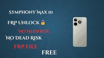 Symphony Max 10 FRP Unlock 100% Safe Method No Need box No Dead risk Frp File Free